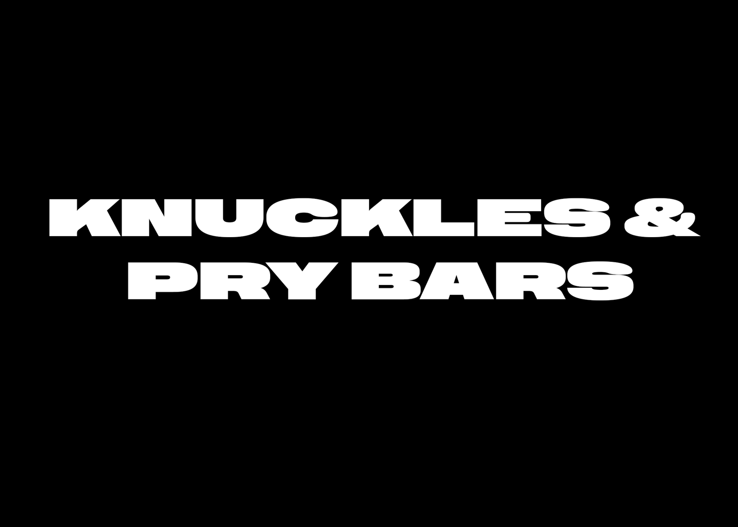 KNUCKS & PRY BARS